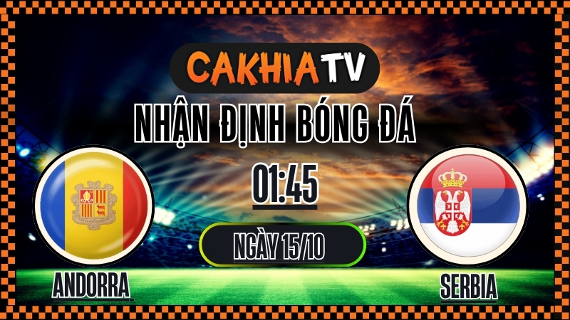 Nhận định Andorra vs Serbia – Vòng loại World Cup (01:45, 15/10): Serbia Khẳng Định Đẳng Cấp